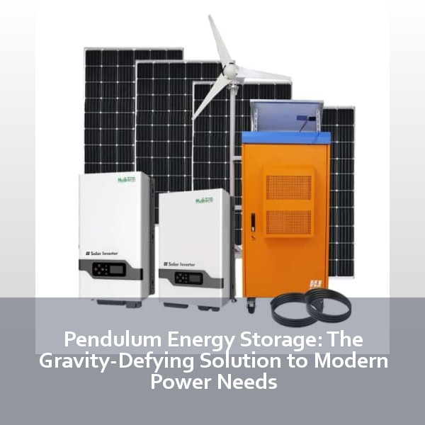 Pendulum Energy Storage: The Gravity-Defying Solution to Modern Power Needs